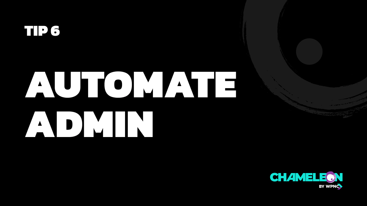 Tip 6: Automate admin