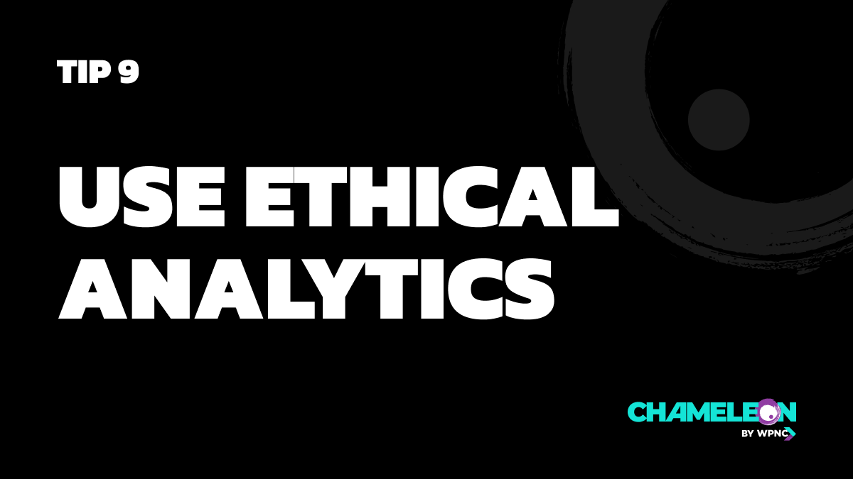 Tip 9: Use Ethical Analytics