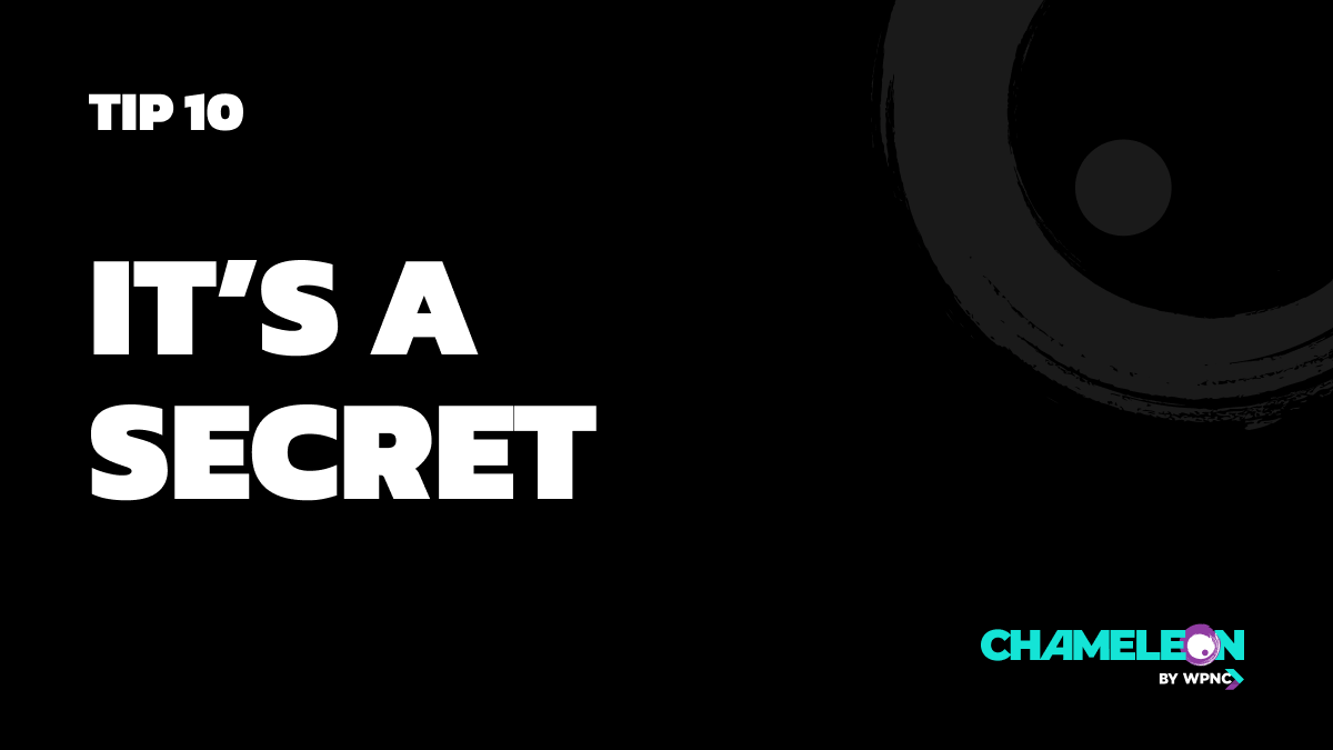 Tip 10: It’s a secret